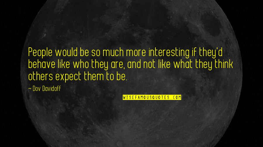 Tamad Mag-aral Quotes By Dov Davidoff: People would be so much more interesting if Tamad Mag-aral Quotes By Dov Davidoff: People would be so much more interesting if