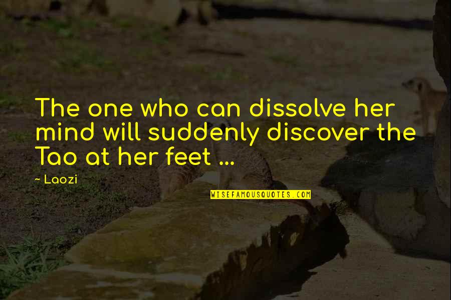 Tamad Maligo Quotes By Laozi: The one who can dissolve her mind will