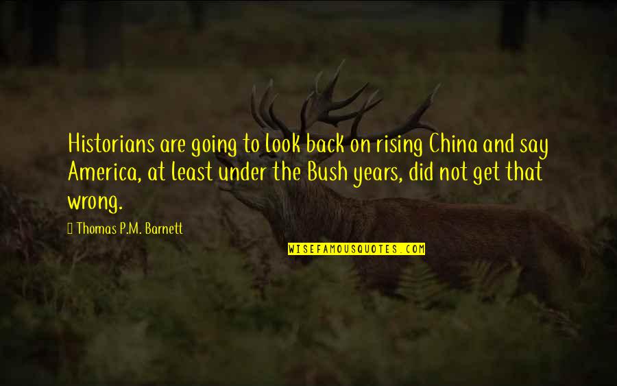 Tamad Na Estudyante Quotes By Thomas P.M. Barnett: Historians are going to look back on rising Tamad Na Estudyante Quotes By Thomas P.M. Barnett: Historians are going to look back on rising