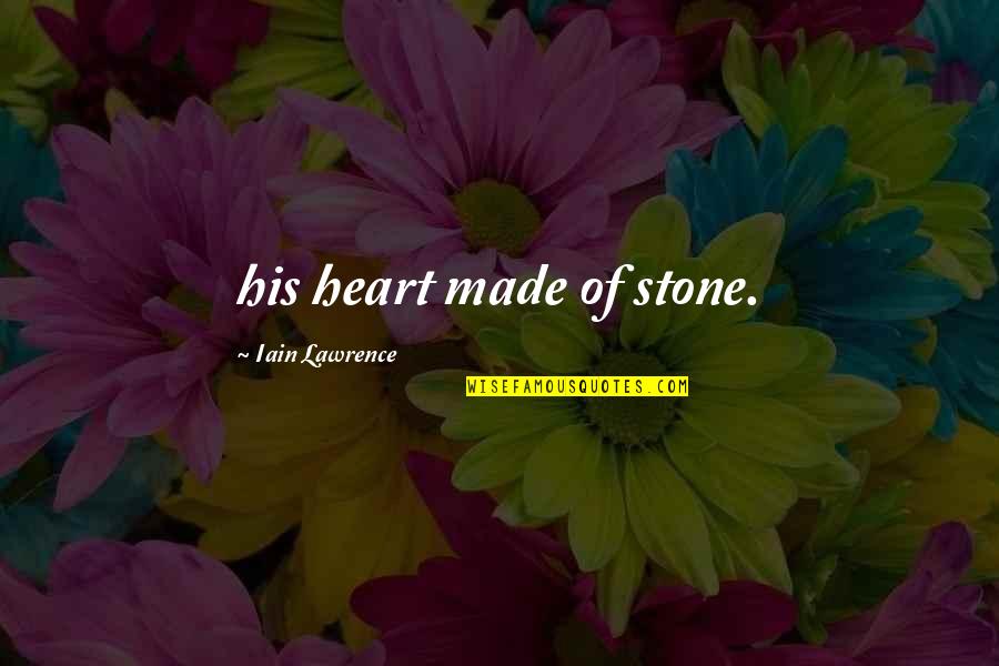 Tamador Alkhidir Quotes By Iain Lawrence: his heart made of stone. Tamador Alkhidir Quotes By Iain Lawrence: his heart made of stone.