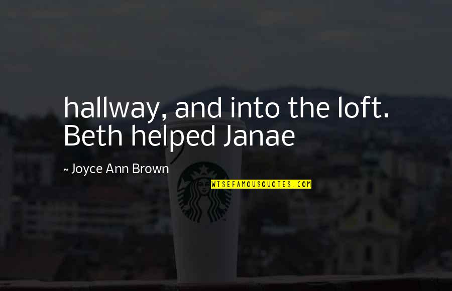 Tamadot Quotes By Joyce Ann Brown: hallway, and into the loft. Beth helped Janae