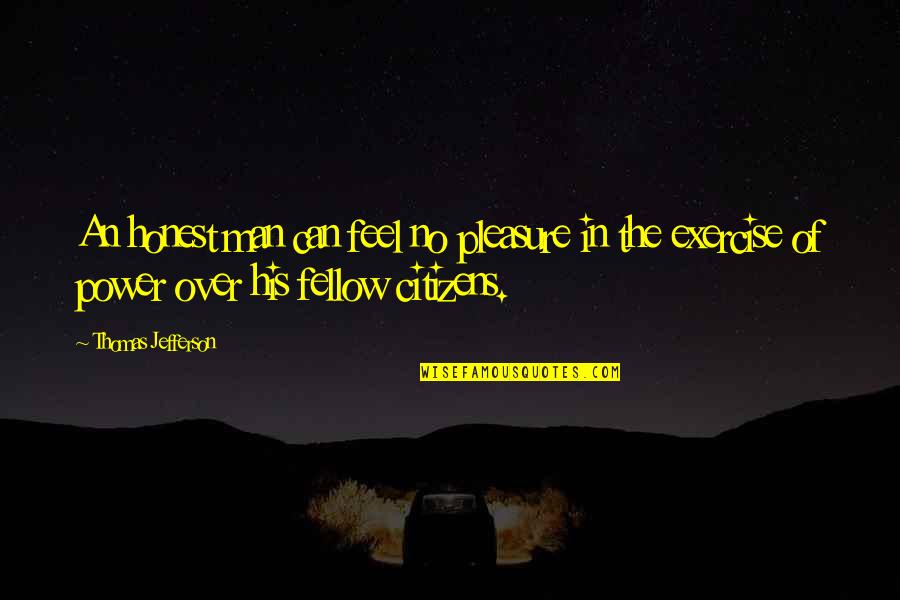 Tamaduieste Quotes By Thomas Jefferson: An honest man can feel no pleasure in