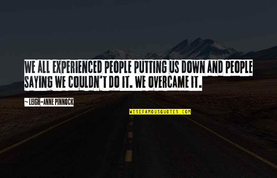 Tamagnini Avanente Quotes By Leigh-Anne Pinnock: We all experienced people putting us down and