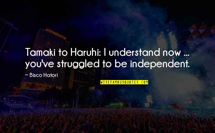 Tamaki And Haruhi Quotes By Bisco Hatori: Tamaki to Haruhi: I understand now ... you've