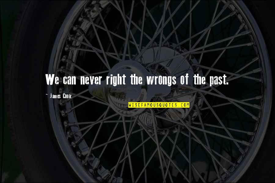 Tamakoshi Online Quotes By James Cook: We can never right the wrongs of the