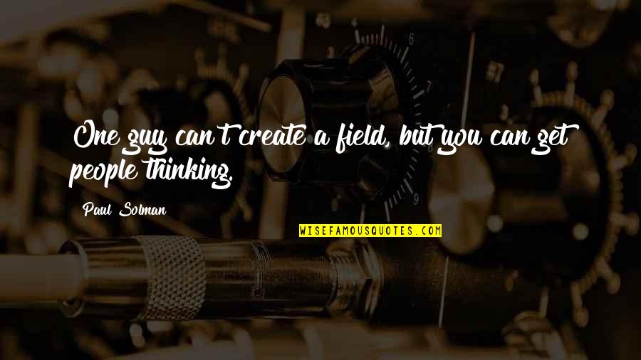 Tamakoshi Online Quotes By Paul Solman: One guy can't create a field, but you