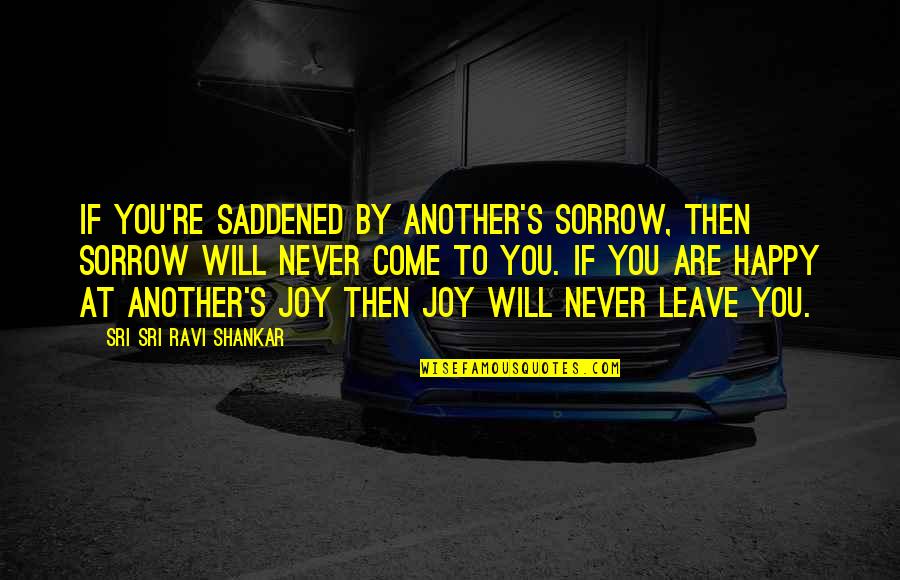 Tamakoshi Online Quotes By Sri Sri Ravi Shankar: If you're saddened by another's sorrow, then sorrow