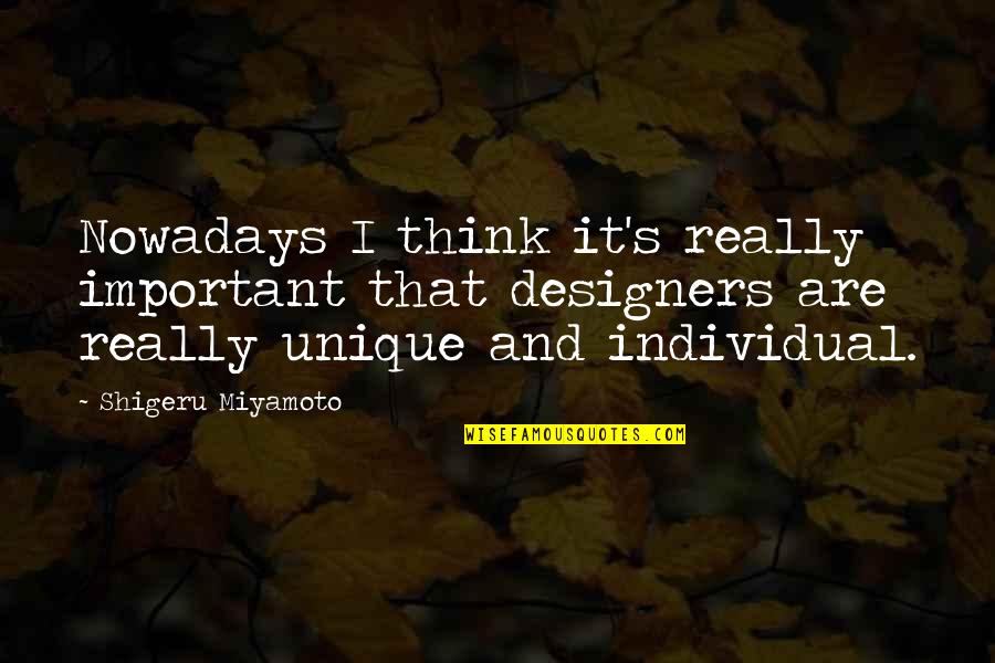 Tamaleton Quotes By Shigeru Miyamoto: Nowadays I think it's really important that designers Tamaleton Quotes By Shigeru Miyamoto: Nowadays I think it's really important that designers