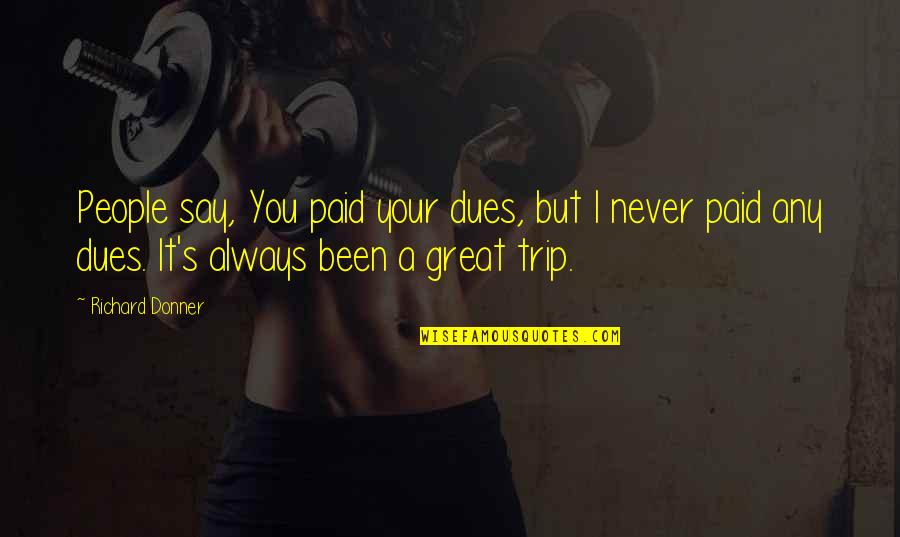 Tamalyn Hot Quotes By Richard Donner: People say, You paid your dues, but I