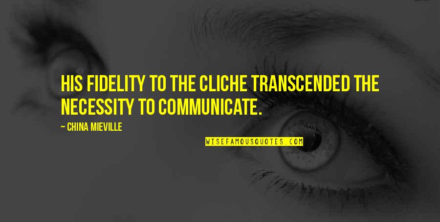 Tamamayu Quotes By China Mieville: His fidelity to the cliche transcended the necessity Tamamayu Quotes By China Mieville: His fidelity to the cliche transcended the necessity