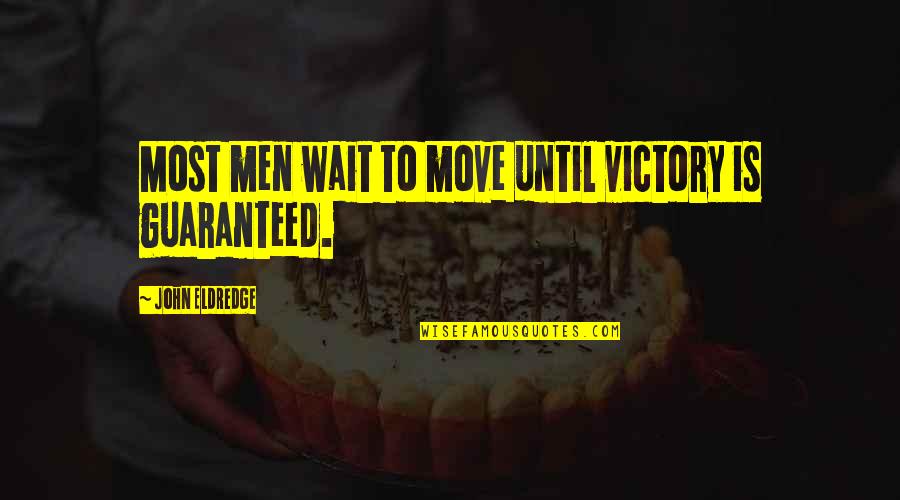 Tamamayu Quotes By John Eldredge: Most men wait to move until victory is Tamamayu Quotes By John Eldredge: Most men wait to move until victory is