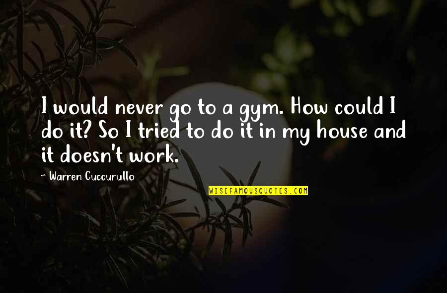 Tamamen Square Quotes By Warren Cuccurullo: I would never go to a gym. How