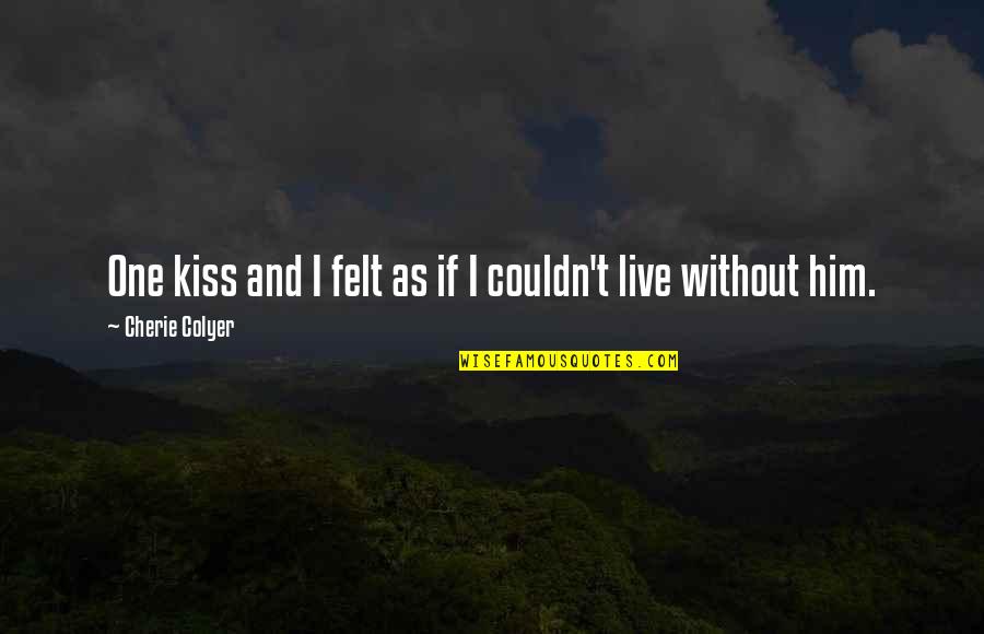 Tamamushi University Quotes By Cherie Colyer: One kiss and I felt as if I Tamamushi University Quotes By Cherie Colyer: One kiss and I felt as if I