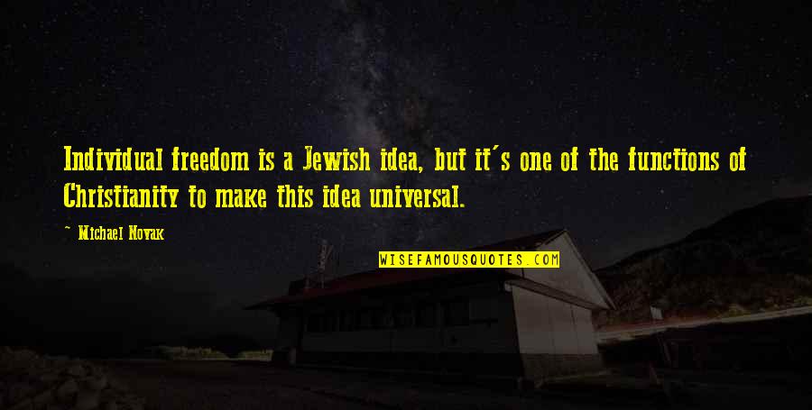 Tamamushi University Quotes By Michael Novak: Individual freedom is a Jewish idea, but it's