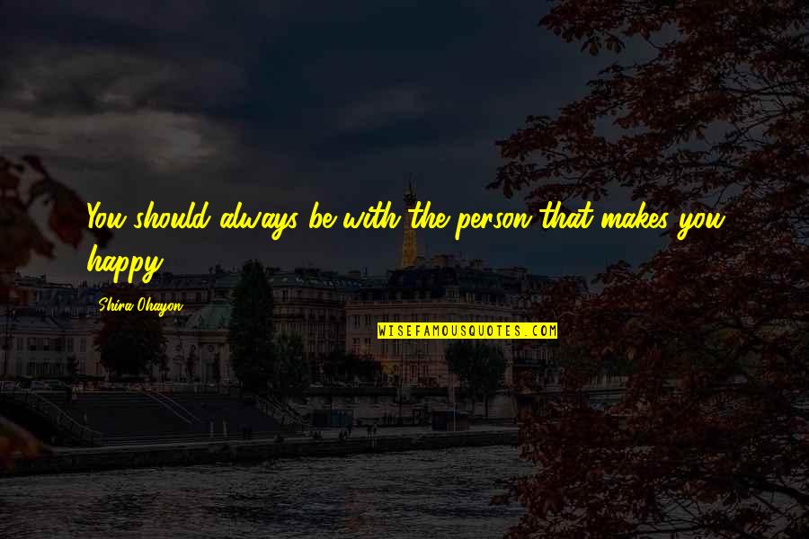Tamani Food Quotes By Shira Ohayon: You should always be with the person that