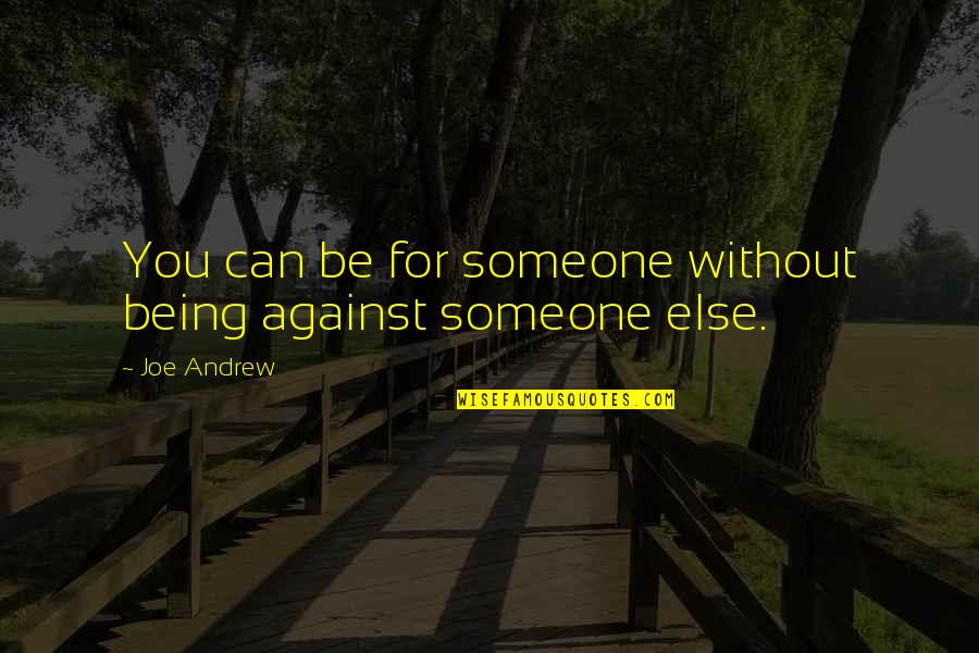 Tamani Laurel Wings Illusions Quotes By Joe Andrew: You can be for someone without being against