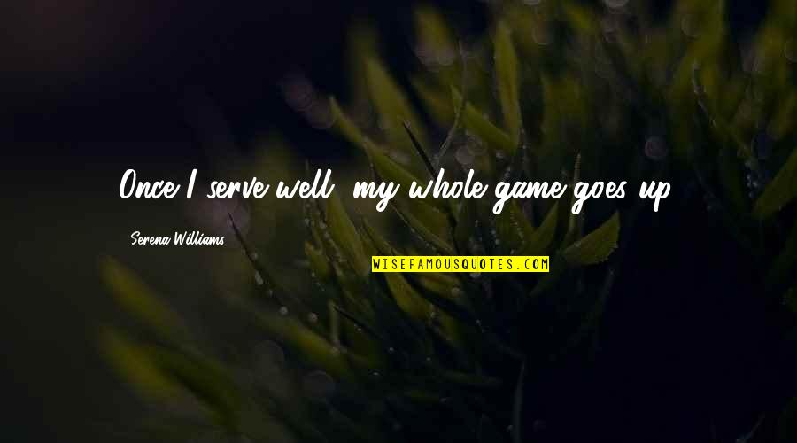 Tamani Laurel Wings Illusions Quotes By Serena Williams: Once I serve well, my whole game goes Tamani Laurel Wings Illusions Quotes By Serena Williams: Once I serve well, my whole game goes