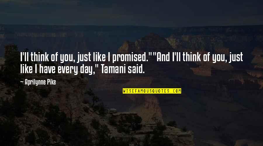 Tamani Quotes By Aprilynne Pike: I'll think of you, just like I promised.""And