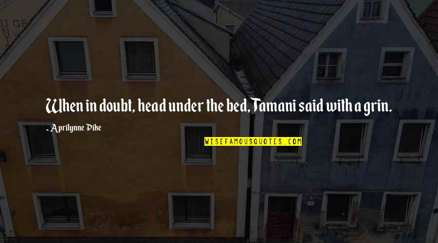 Tamani's Quotes By Aprilynne Pike: When in doubt, head under the bed, Tamani