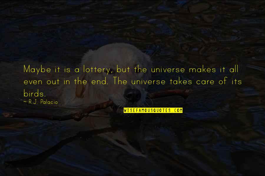 Tamantirto Quotes By R.J. Palacio: Maybe it is a lottery, but the universe Tamantirto Quotes By R.J. Palacio: Maybe it is a lottery, but the universe