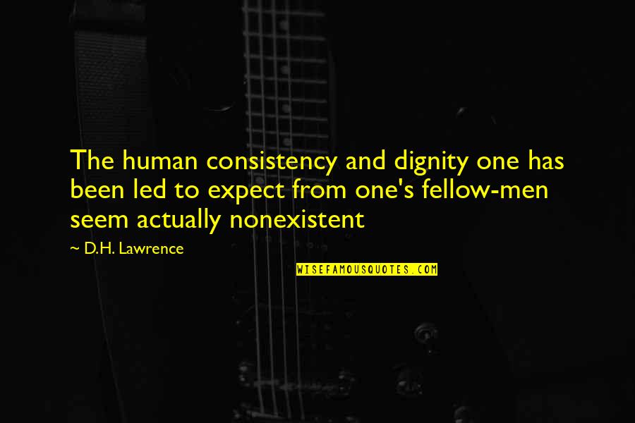 Tamantit Quotes By D.H. Lawrence: The human consistency and dignity one has been