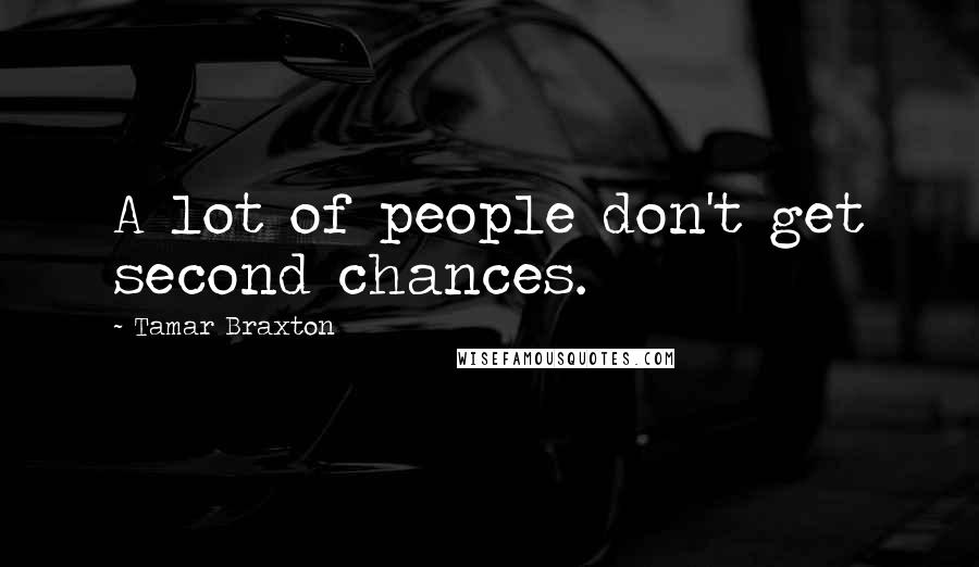 Tamar Braxton quotes: A lot of people don't get second chances.