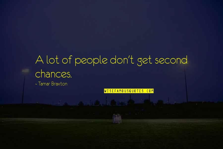 Tamar Quotes By Tamar Braxton: A lot of people don't get second chances. Tamar Quotes By Tamar Braxton: A lot of people don't get second chances.