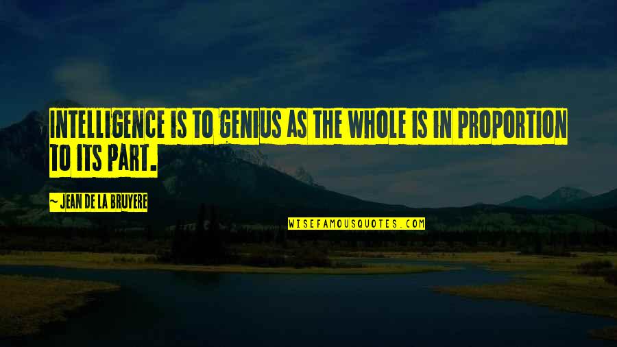 Tamara De Lempicka Quotes By Jean De La Bruyere: Intelligence is to genius as the whole is Tamara De Lempicka Quotes By Jean De La Bruyere: Intelligence is to genius as the whole is