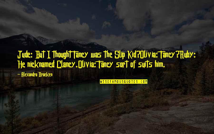 Tamara Kaplan Awkward Quotes By Alexandra Bracken: Jude: But I thought Fancy was the Slip