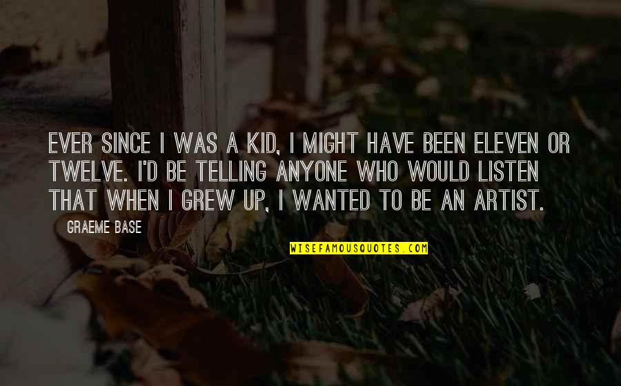 Tamara Kaplan Awkward Quotes By Graeme Base: Ever since I was a kid, I might