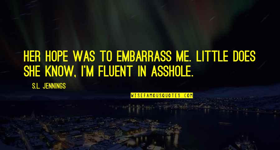 Tamara Kaplan Awkward Quotes By S.L. Jennings: Her hope was to embarrass me. Little does
