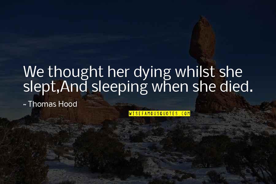 Tamara Karsavina Quotes By Thomas Hood: We thought her dying whilst she slept,And sleeping