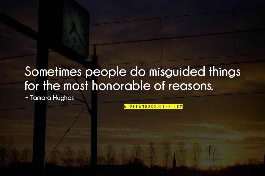 Tamara Quotes By Tamara Hughes: Sometimes people do misguided things for the most