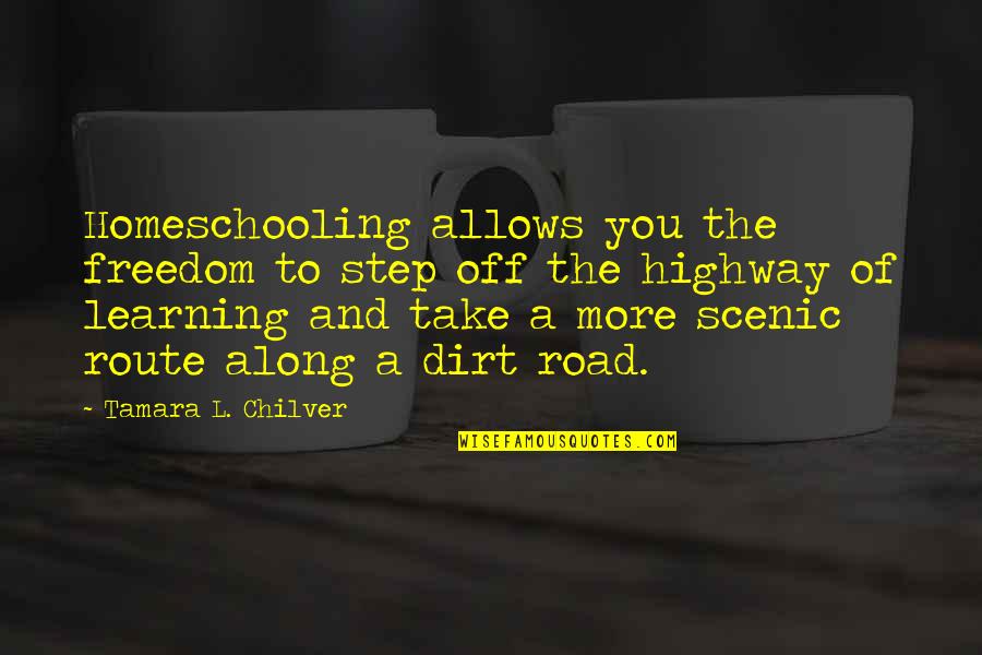 Tamara Quotes By Tamara L. Chilver: Homeschooling allows you the freedom to step off Tamara Quotes By Tamara L. Chilver: Homeschooling allows you the freedom to step off