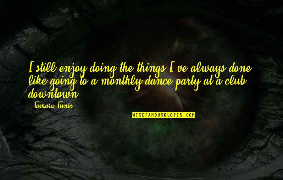 Tamara Quotes By Tamara Tunie: I still enjoy doing the things I've always Tamara Quotes By Tamara Tunie: I still enjoy doing the things I've always