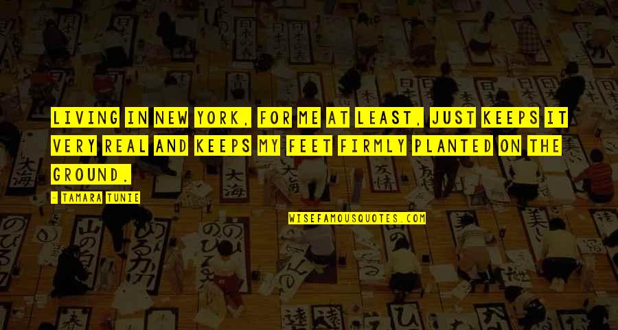 Tamara Quotes By Tamara Tunie: Living in New York, for me at least, Tamara Quotes By Tamara Tunie: Living in New York, for me at least,