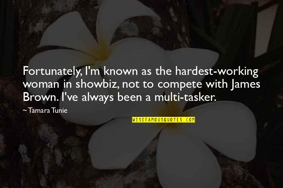 Tamara Quotes By Tamara Tunie: Fortunately, I'm known as the hardest-working woman in Tamara Quotes By Tamara Tunie: Fortunately, I'm known as the hardest-working woman in