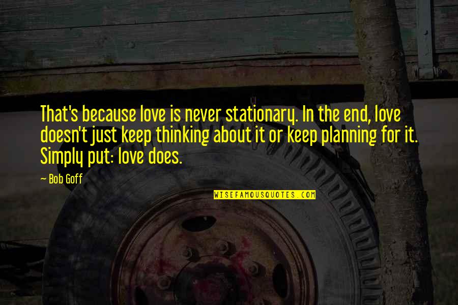 Tamarah Duperval Brownlee Quotes By Bob Goff: That's because love is never stationary. In the Tamarah Duperval Brownlee Quotes By Bob Goff: That's because love is never stationary. In the
