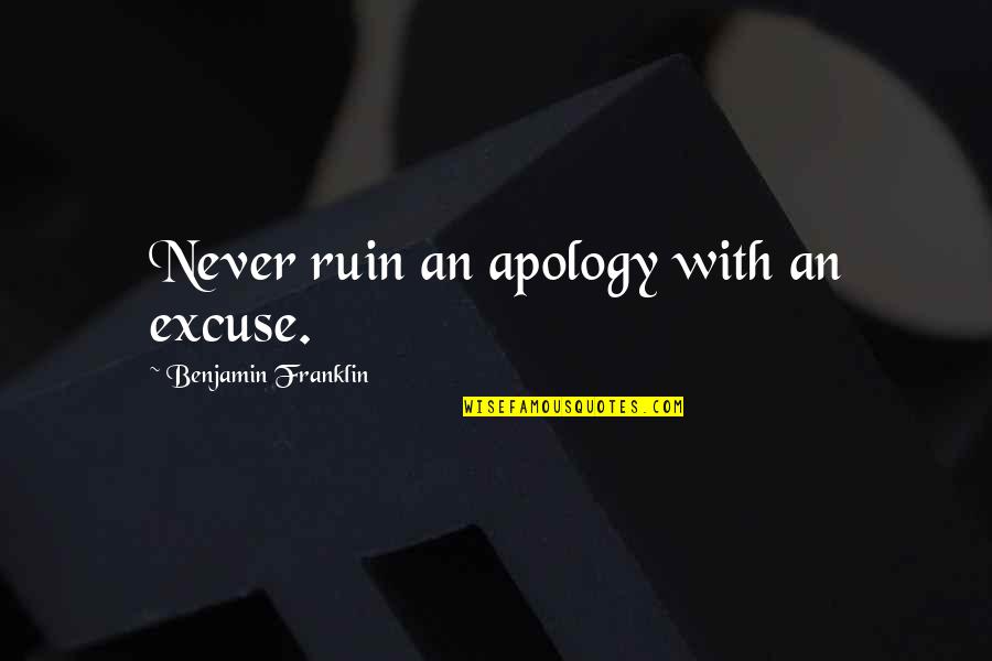 Tamaraus Quotes By Benjamin Franklin: Never ruin an apology with an excuse. Tamaraus Quotes By Benjamin Franklin: Never ruin an apology with an excuse.
