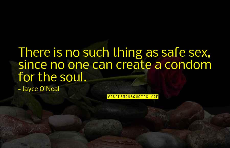 Tamaribuchi Heavy Quotes By Jayce O'Neal: There is no such thing as safe sex,