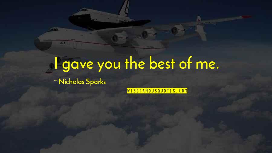 Tamaribuchi Heavy Quotes By Nicholas Sparks: I gave you the best of me. Tamaribuchi Heavy Quotes By Nicholas Sparks: I gave you the best of me.