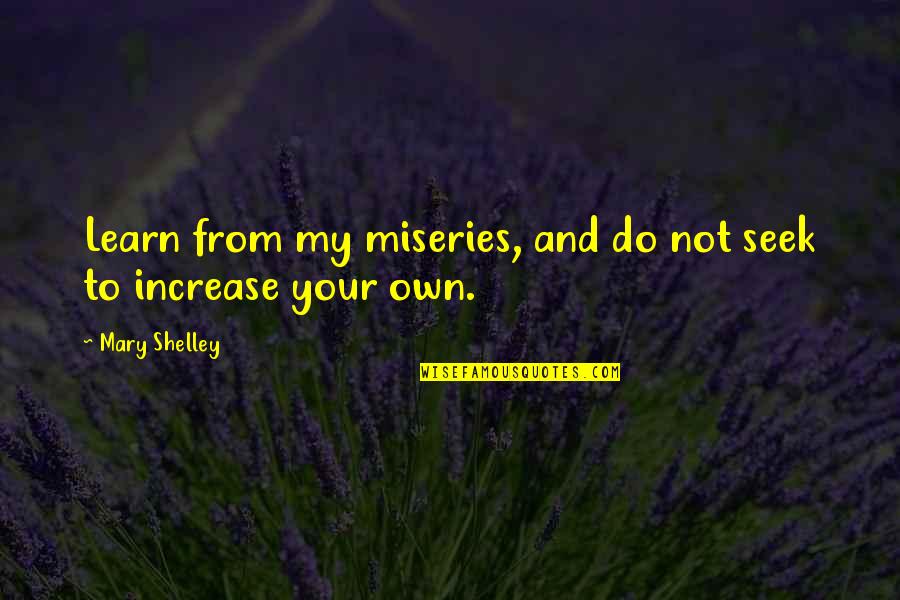 Tamarie Cooper Quotes By Mary Shelley: Learn from my miseries, and do not seek