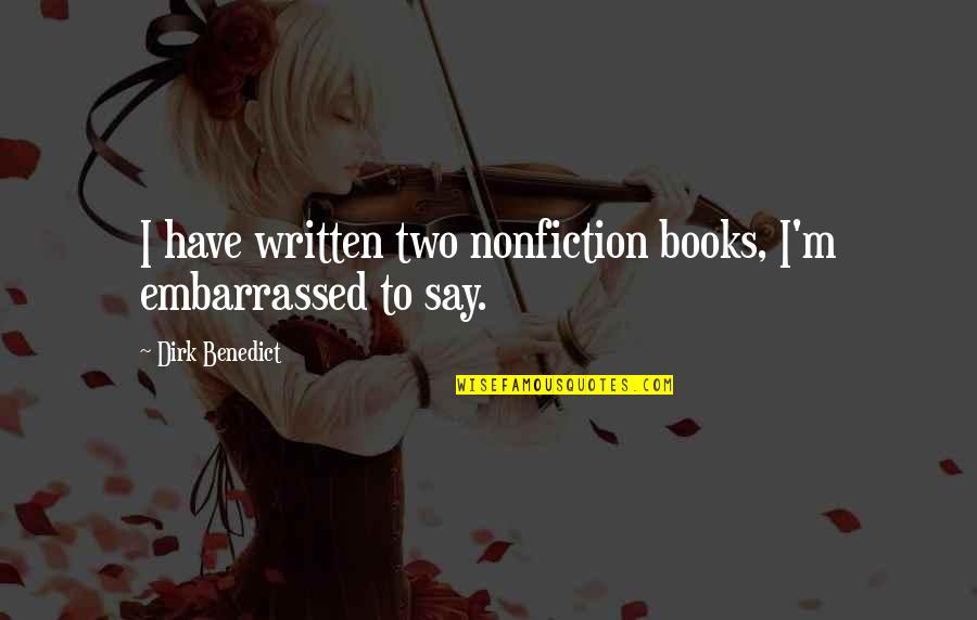 Tamarina Brickell Quotes By Dirk Benedict: I have written two nonfiction books, I'm embarrassed Tamarina Brickell Quotes By Dirk Benedict: I have written two nonfiction books, I'm embarrassed