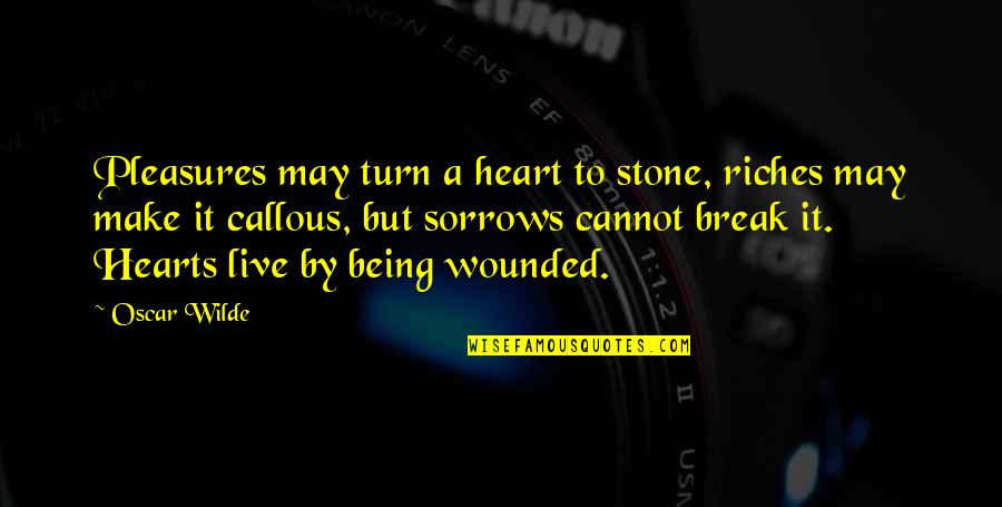 Tamarina Brickell Quotes By Oscar Wilde: Pleasures may turn a heart to stone, riches Tamarina Brickell Quotes By Oscar Wilde: Pleasures may turn a heart to stone, riches
