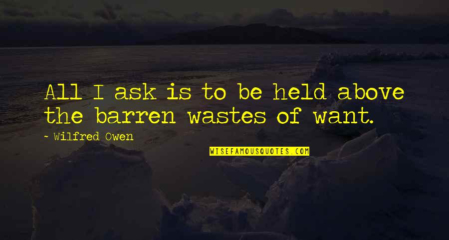 Tamarind Fruit Quotes By Wilfred Owen: All I ask is to be held above Tamarind Fruit Quotes By Wilfred Owen: All I ask is to be held above