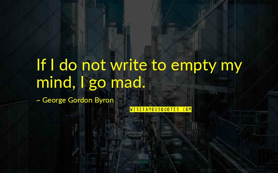 Tamarind Quotes By George Gordon Byron: If I do not write to empty my