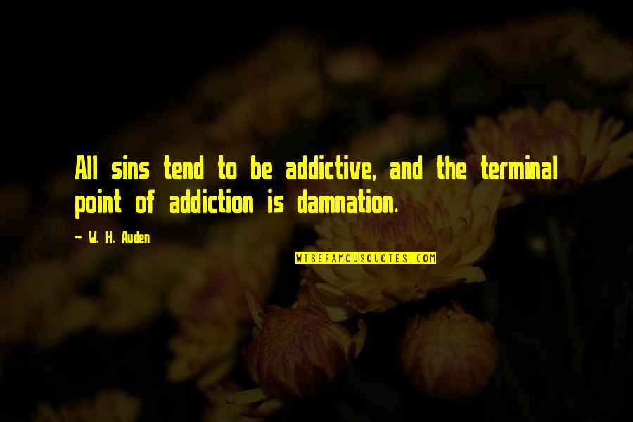 Tamarind Tree Quotes By W. H. Auden: All sins tend to be addictive, and the