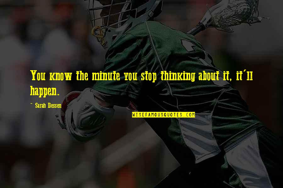 Tamarinds Quotes By Sarah Dessen: You know the minute you stop thinking about