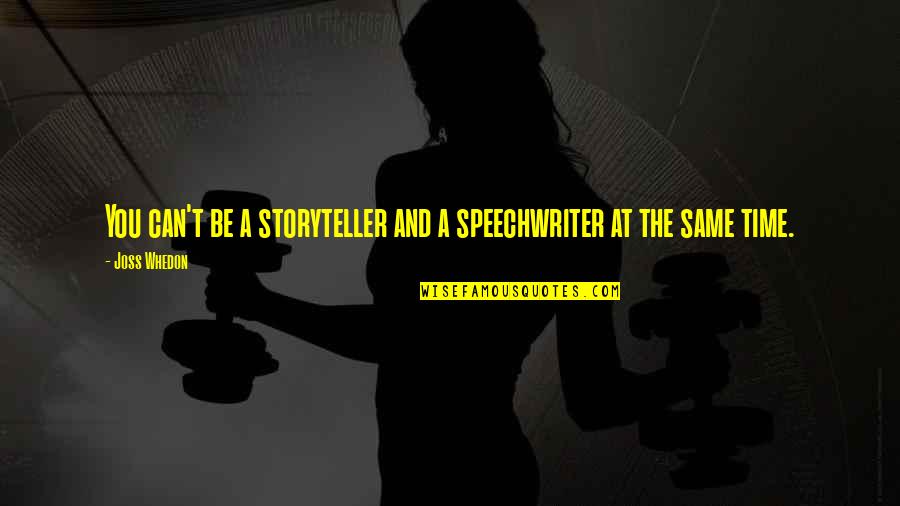 Tamaris Quotes By Joss Whedon: You can't be a storyteller and a speechwriter