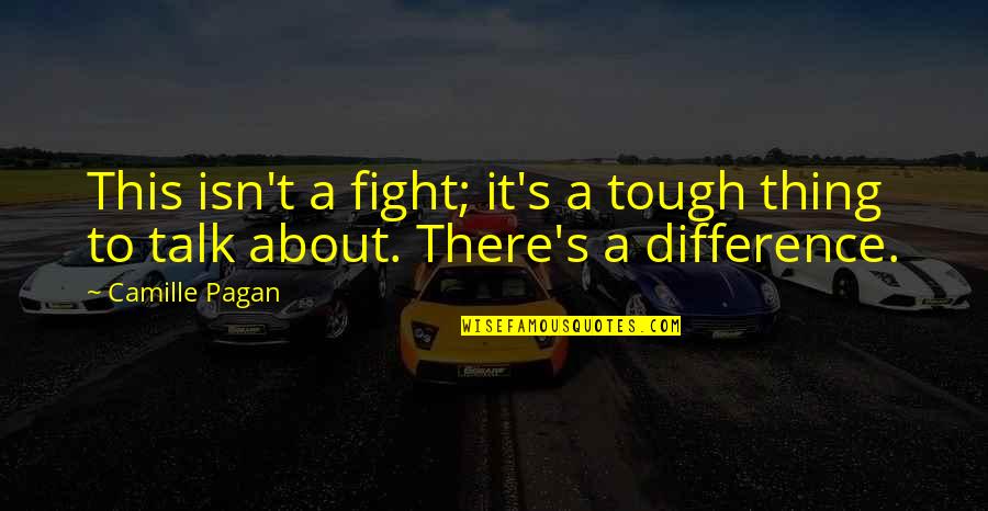 Tamarisk Grove Quotes By Camille Pagan: This isn't a fight; it's a tough thing